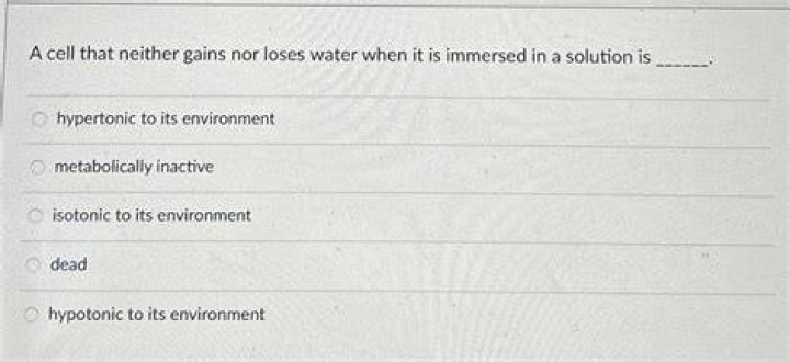 a cell that neither gains nor loses water when it is immersed in a solution is