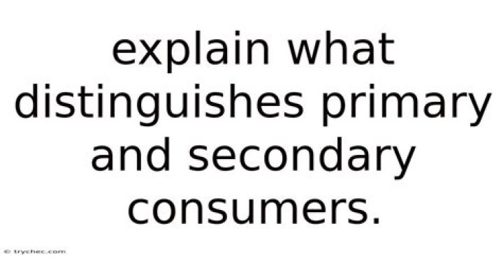 explain what distinguishes primary and secondary consumers
