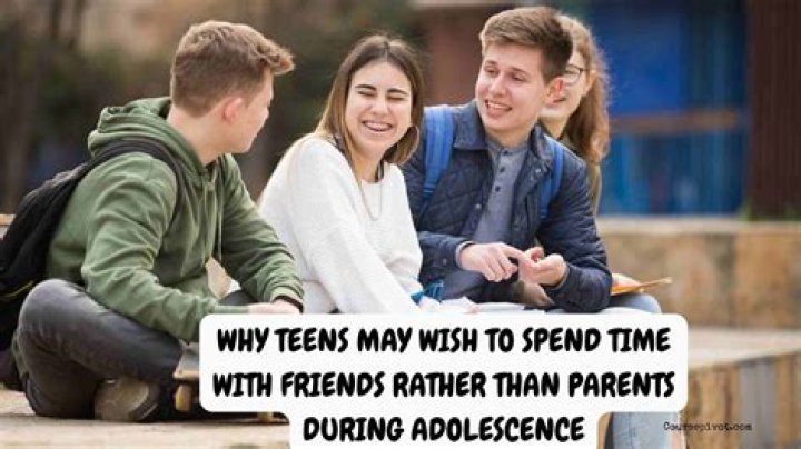 explain why teens may wish to spend time with friends rather than parents during adolescence.
