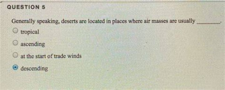 generally speaking, deserts are located in places where air masses are usually ________.