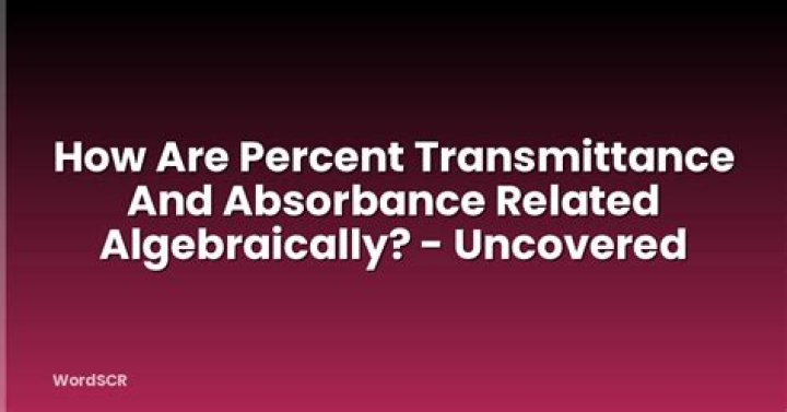 how are percent transmittance and absorbance related algebraically