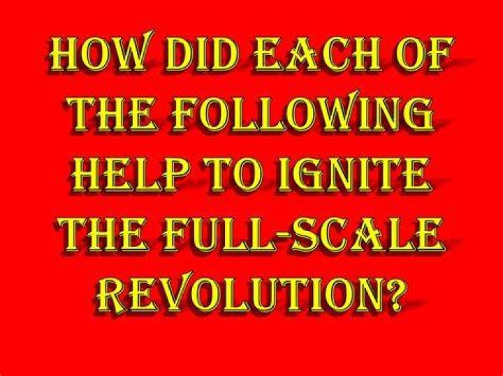 how did each of the following help to ignite the full-scale revolution
