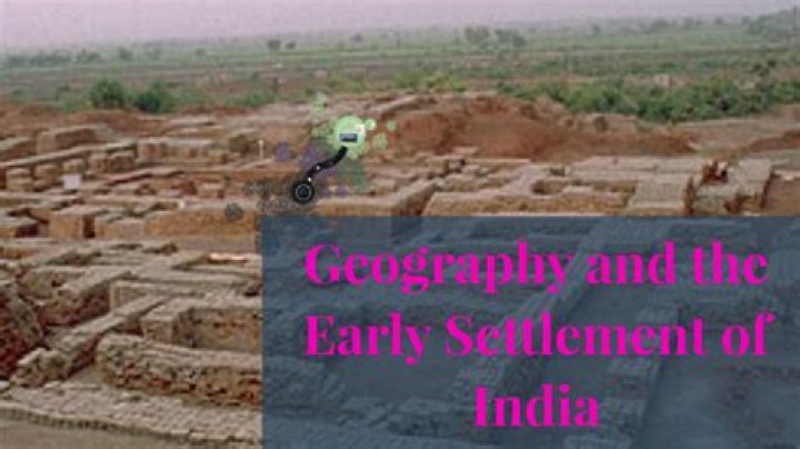 how did geography affect early settlement in india