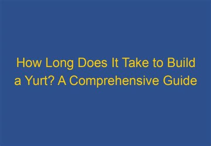how long does it take to build a yurt
