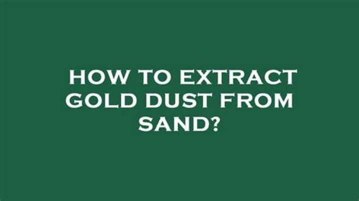 how to extract gold dust from sand