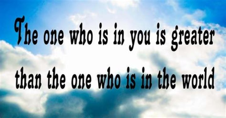 the one who is in you is greater than the one who is in the world