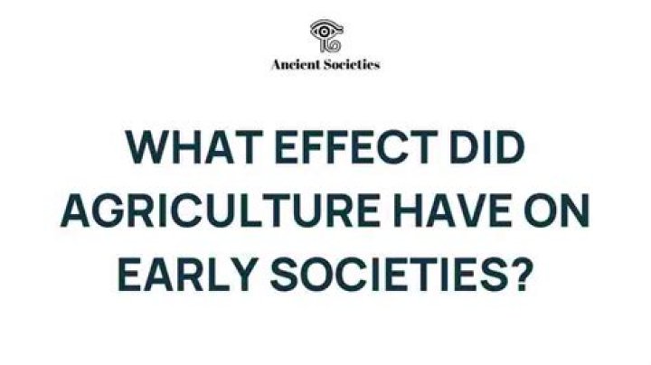 what effect did agriculture have on early societies