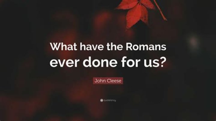 what have the romans ever done for us quote