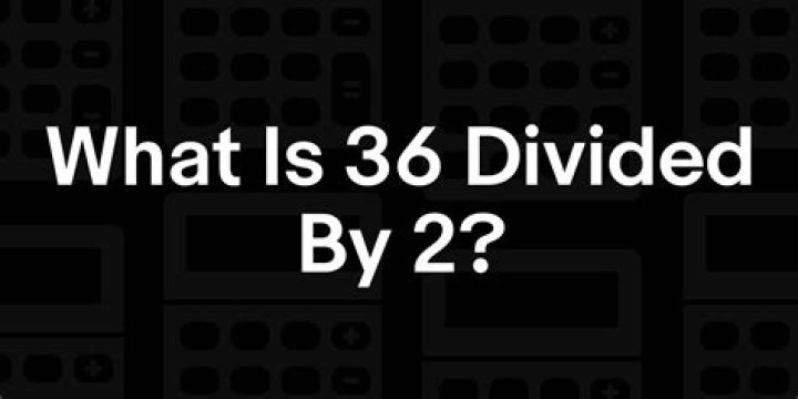 what is 36 divided by 2