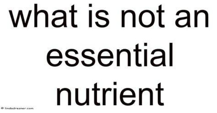 what is not an essential nutrient