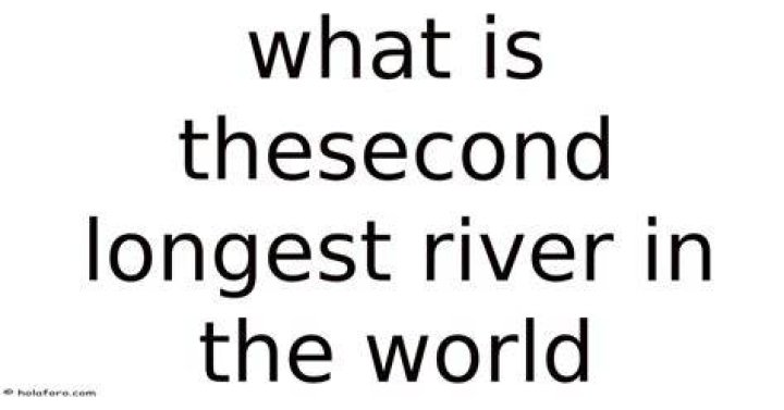 what is the second longest river in the world