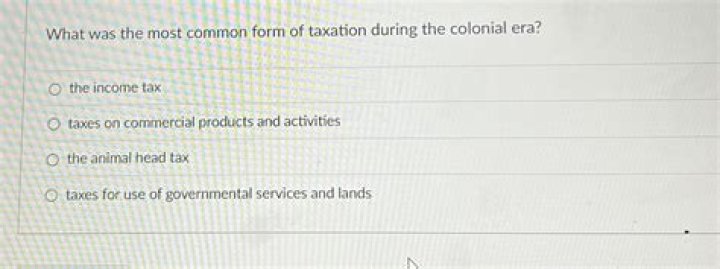 what was the most common form of taxation during the colonial era