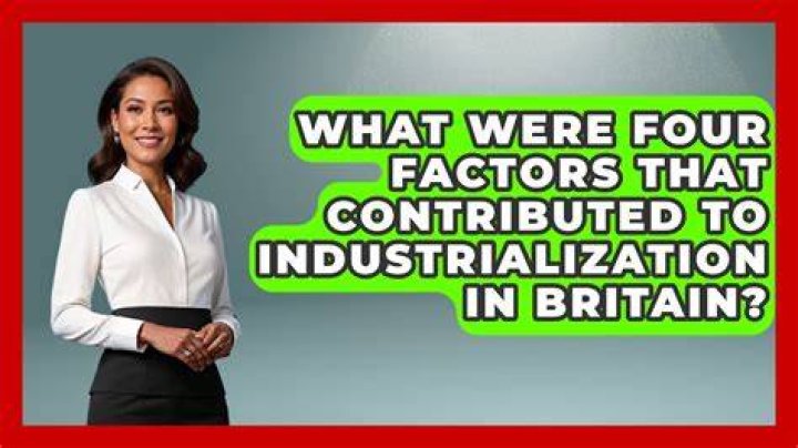 what were four factors that contributed to industrialization in britain