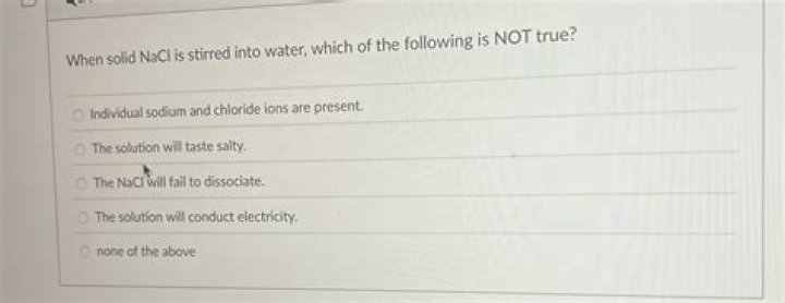 when solid nacl is stirred into water, which of the following is not true?