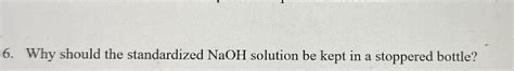 why should the standardized naoh solution be kept in a stoppered bottle