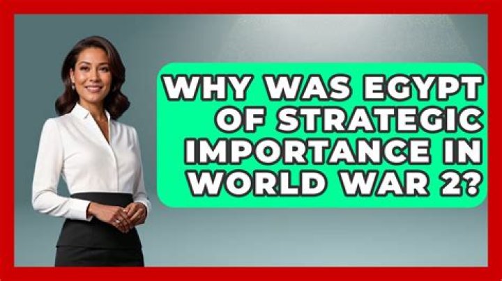 why was egypt of strategic importance in world war 2